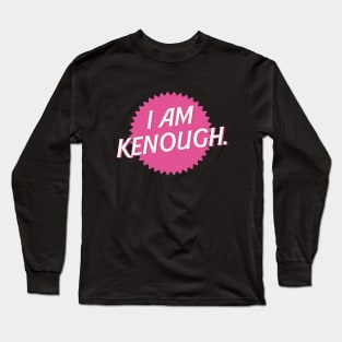 I am Kenough Long Sleeve T-Shirt
